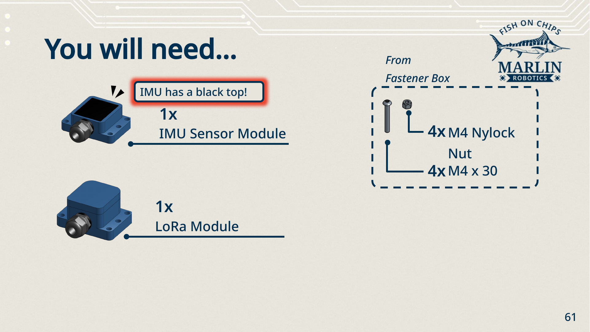 Parts needed for the sensors: one IMU sensor module, noted as the one with a black top, one LoRa module, and from the Fastener Box four M4 x 30 screws and four M4 nylock nuts.